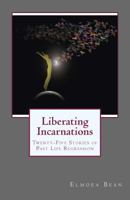 Liberating Incarnations : Twenty-Five Stories of Past Life Regression 1516894006 Book Cover