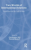 Two Worlds of International Relations: Academics, Practitioners and the Trade in Ideas 0415113237 Book Cover