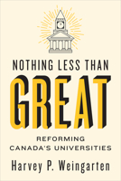 Nothing Less Than Great: Reforming Canada's Universities 1487509448 Book Cover
