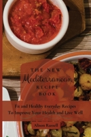 The New Mediterranean Recipe Book: Fit and Healthy Everyday Recipes To Improve Your Health and Live Well 1803174218 Book Cover