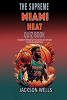 Miami Heat: The Supreme Quiz and Trivia Book about your favorite basketball team (The Supreme Sports Quiz Collection) B0CP47RRKL Book Cover
