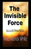 The Invisible Force Illustrated 1974417034 Book Cover