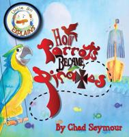 Why Parrots Became Pirates 1938768736 Book Cover