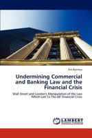 Undermining Commercial and Banking Law and the Financial Crisis 3845476605 Book Cover