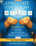 CONECTATE CON TU ALMA: Simbolos paravibrar alto, vivir en paz, mejorar tus relaciones, recuperar el control de tu vida y sintonizar con tu mundo interior-Nivel 2 (Spanish Edition) B0FDL1KJQN Book Cover