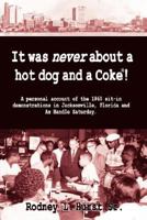 It Was Never About a Hotdog and a Coke 1595941959 Book Cover