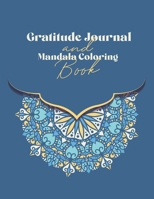 Gratitude Journal and Mandala Coloring Book: Daily Gratitude Journal Be Grateful and Color one page of gratful and one for mandala coloring Gratitude B08W3SXYMR Book Cover