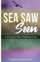 Sea Saw Seen: Sight Seeing While Working At Sea 1956193308 Book Cover