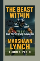 THE BEAST WITHIN: Marshawn Lynch Like You’ve Never Known Him B0FPC9R83M Book Cover