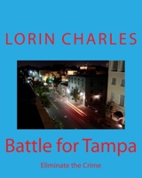 Battle for Tampa: Eliminate the Crime 1523459859 Book Cover