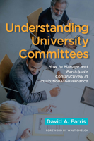 Understanding University Committees: How to Manage and Participate Constructively in Institutional Governance 1620369397 Book Cover