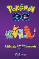 Pokemon Go: Ultimate Pokemon Go Secrets 1535595809 Book Cover