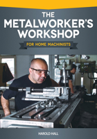 The Metalworker's Workshop for Home Machinists 1565236971 Book Cover