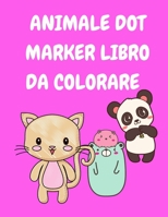 Animale Dot Marker Libro Da Colorare Bambini 3-5: Dot Marker Activity Book per bambini - Libri da colorare per bambini - Libro da colorare per bambini - Libro da colorare degli animali 9347278351 Book Cover