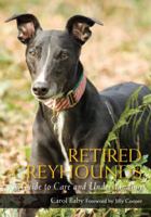 Retired Greyhounds: A Guide to Care and Understanding 1847971652 Book Cover