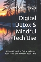 Digital Detox & Mindful Tech Use: A Fun & Practical Guide to Reset Your Mind and Reclaim Your Time B0FVG5P6MG Book Cover
