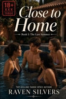 Close To Home: Book I: The Last Summer (Close to Home - A very spicy family taboo story) B0HJS66SC9 Book Cover