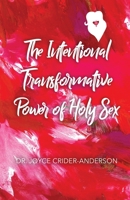 The Intentional Transformative Power of Holy Sex 1685371620 Book Cover