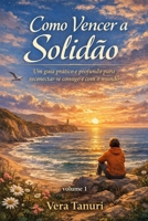 Como Vencer a Solidão: Um guia prático e profundo para reconectar-se consigo e com o mundo (Portuguese Edition) B0GNGT26ZD Book Cover