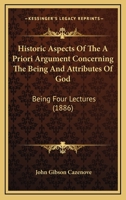Historic Aspects of the a Priori Argument Concerning the Being and Attributes of God 1018957820 Book Cover