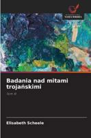 Badania nad mitami trojanskimi: Tom III (Polish Edition) 6203852309 Book Cover