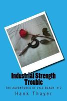 Industrial Strength Trouble 1494779900 Book Cover