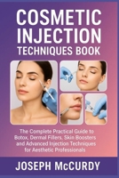 COSMETIC INJECTION TECHNIQUES BOOK: The Complete Practical Guide To Botox, Dermal Fillers, Skin Boosters, And Advanced Injection Techniques For Aesthetic Professionals B0FT155TH5 Book Cover