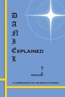 Daniel Explained: A Commentary on the Book of Daniel 0989651002 Book Cover