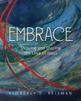 Embrace: Showing and Sharing the Love of Jesus 1791023584 Book Cover