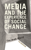 Media and the Experience of Social Change: The Arab World 1786604221 Book Cover
