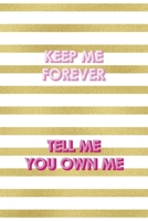 Keep Me Forever Tell Me You Own Me: All Purpose 6x9" Blank Lined Notebook Journal Way Better Than A Card Trendy Unique Gift Gold and White Striped Bratt 1694674479 Book Cover