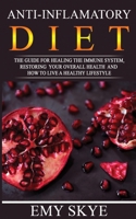 Anti - Inflamatory Diet: The Guide for Healing the Immune System, Restoring Your Overall Health and How to Live a Healthy Lifestyle 1802222626 Book Cover