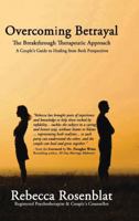 Overcoming Betrayal: The Breakthrough Therapeutic Approach - A Couple's Guide to Healing from Both Perspectives 1988058260 Book Cover