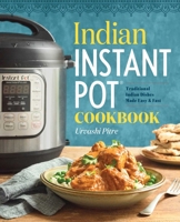 Indian Instant Pot Cooking: Traditional Indian Dishes Made Easy & Fast 1939754542 Book Cover