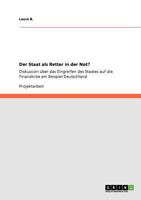 Der Staat als Retter in der Not?: Diskussion über das Eingreifen des Staates auf die Finanzkrise am Beispiel Deutschland 3640570308 Book Cover