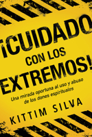 ¡Cuidado con los extremos! / Beware of the Extremes!: Una mirada oportuna al uso y abuso de los dones espirituales 1629993115 Book Cover