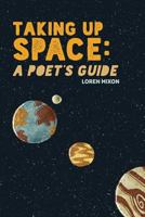 Taking Up Space: A Poet's Guide 1977705960 Book Cover