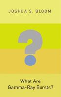 What Are Gamma-Ray Bursts? 0691145571 Book Cover