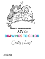 Drawings To Color - Love - Creating is Living!: Open to the Life of Colors B088Y1DP5Z Book Cover