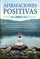 Afirmaciones Positivas: 10 Libros en 1: Afirmaciones Diarias de �xito, Autoestima, P�rdida de Peso, Adicci�n, Sue�o Profundo, Ansiedad, Inteligencia, Confianza, Sexo, Narcisismo, Riqueza y Felicidad 1801856214 Book Cover