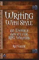 Writing with Style: An Editor's Advice for RPG Writers 1540545148 Book Cover