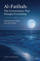 Al-Fatihah: The Conversation That Changes Everything: Renewing Your Bond with the Creator 1918272352 Book Cover