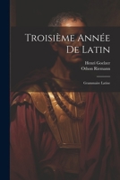 Troisième Année De Latin: Grammaire Latine 1022598783 Book Cover