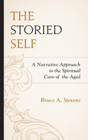 The Storied Self: A Narrative Approach to the Spiritual Care of the Aged 1978702736 Book Cover