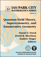 Quantum Field Theory, Supersymmetry, and Enumerative Geometry (Ias/Park City Mathematics Series) 0821834312 Book Cover