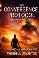 THE CONVERGENCE PROTOCOL: First Contact Was a Mistake - The Kethari War: Book One B0GV3JPNQV Book Cover
