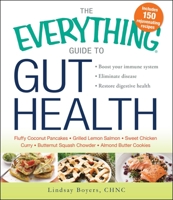 The Everything Guide to Gut Health: Boost Your Immune System, Eliminate Disease, and Restore Digestive Health 1440585261 Book Cover