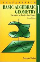 Basic Algebraic Geometry 1: Varieties in Projective Space 0387548122 Book Cover