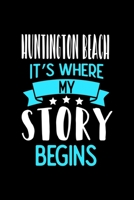 Huntington Beach It's Where My Story Begins: Huntington Beach Dot Grid 6x9 Dotted Bullet Journal and Notebook 120 Pages 1673575331 Book Cover