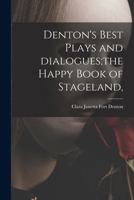 Denton's Best Plays and Dialogues;the Happy Book of Stageland, 1015080138 Book Cover